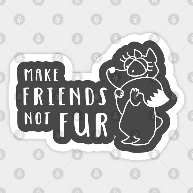 Make Friends Not Fur Sticker by katelein